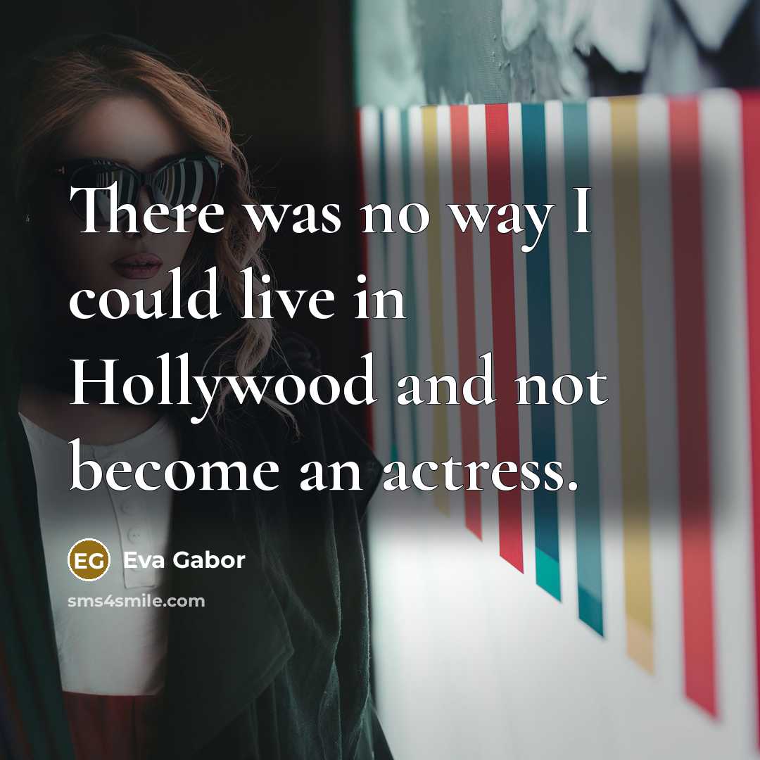 “There was no way I could live in Hollywood and…” quote by Eva Gabor
