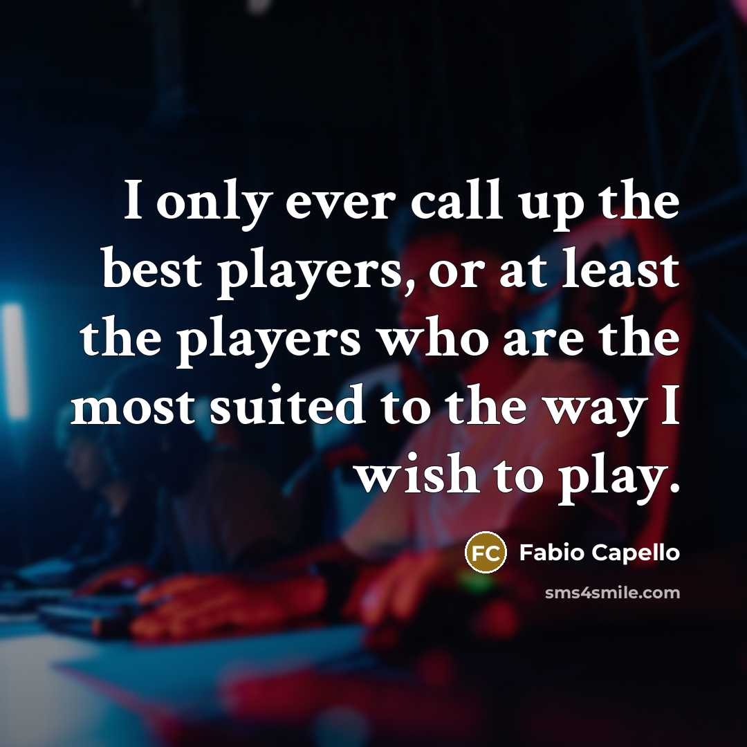 “I only ever call up the best players, or at…” quote by Fabio Capello
