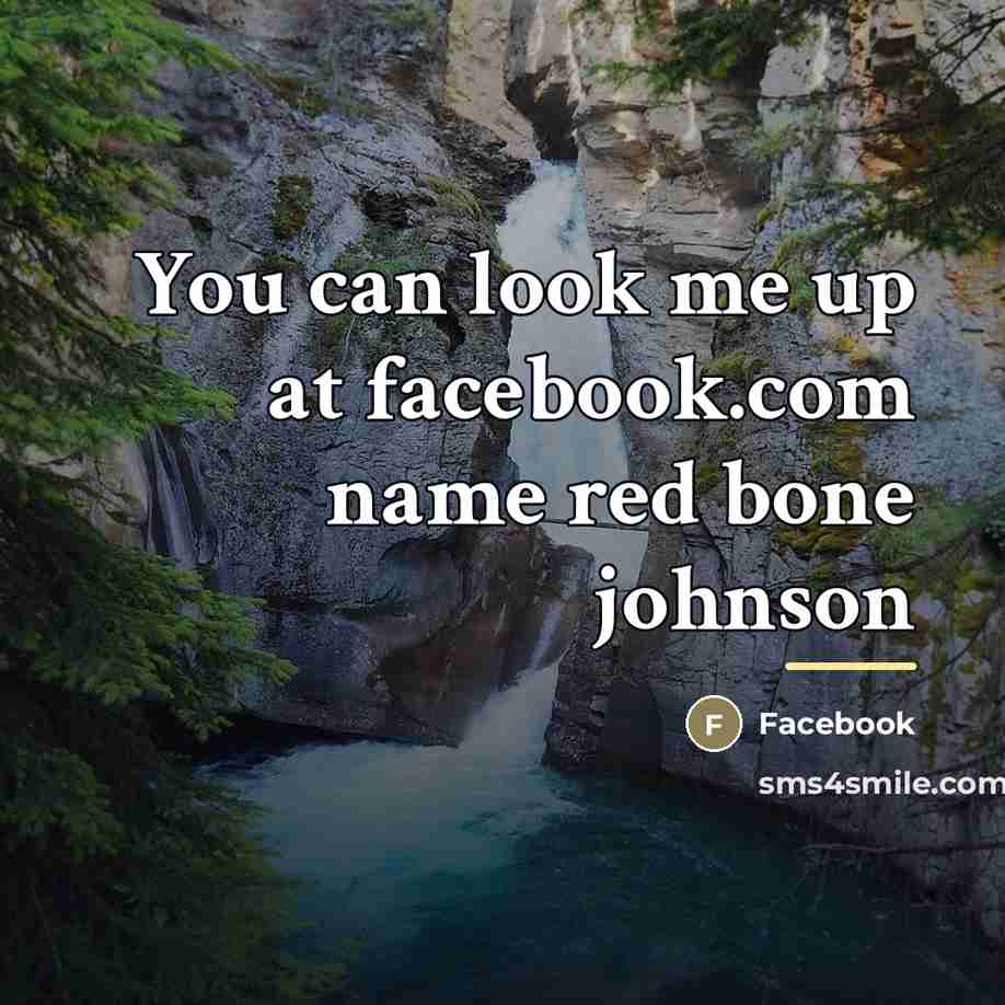 “You can look me up at facebook.com name red bone…” quote by Facebook