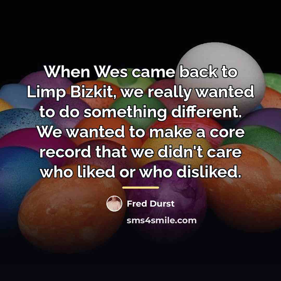 “When Wes came back to Limp Bizkit, we really wanted…” quote by Fred Durst