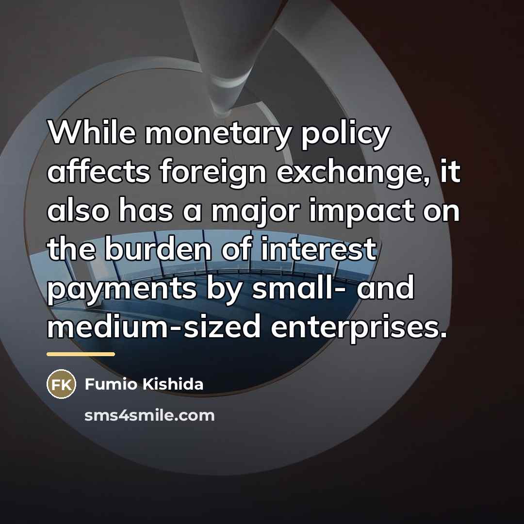 “While monetary policy affects foreign exchange, it also has a…” quote by Fumio Kishida