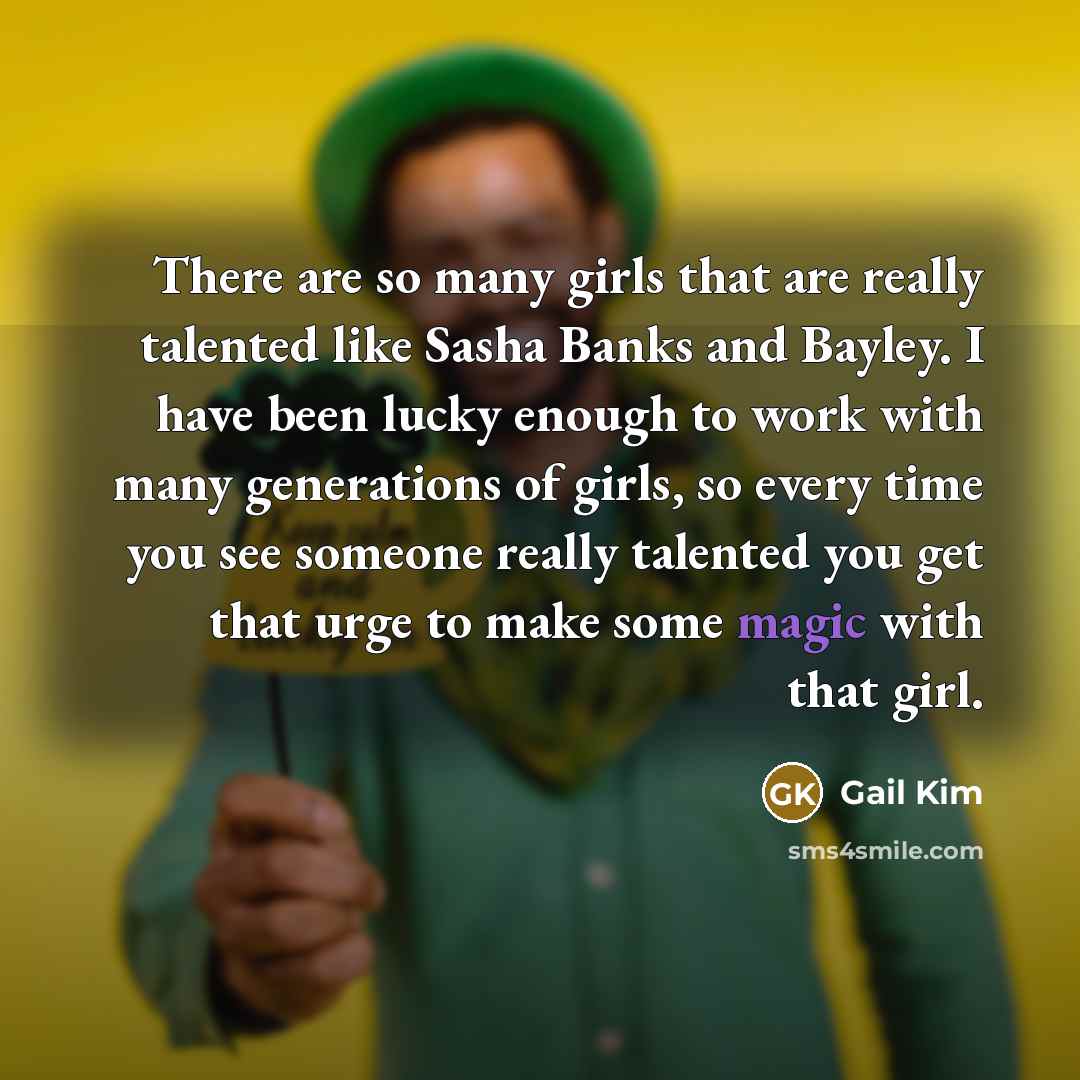 “There are so many girls that are really talented like…” quote by Gail Kim