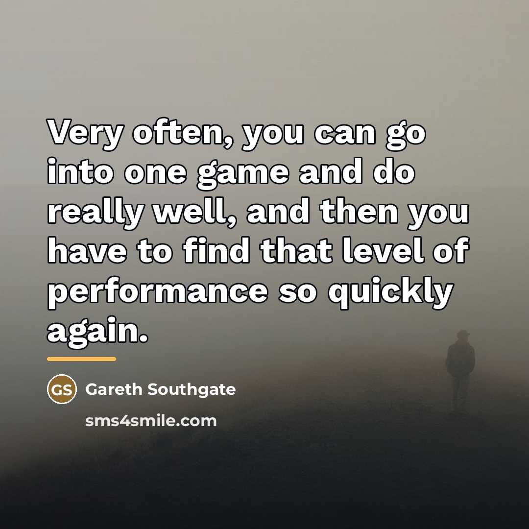 “Very often, you can go into one game and do…” quote by Gareth Southgate