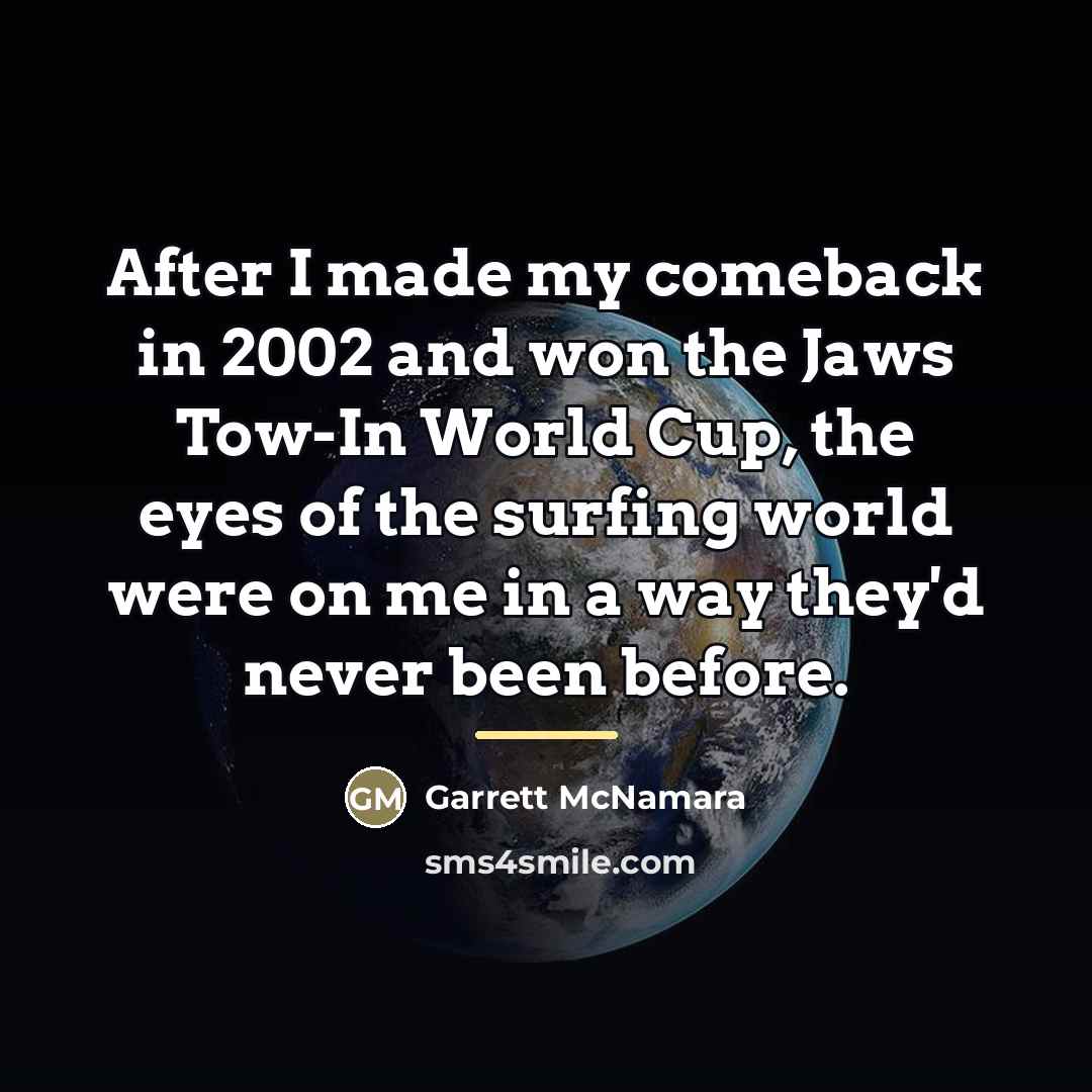 “After I made my comeback in 2002 and won the…” quote by Garrett McNamara