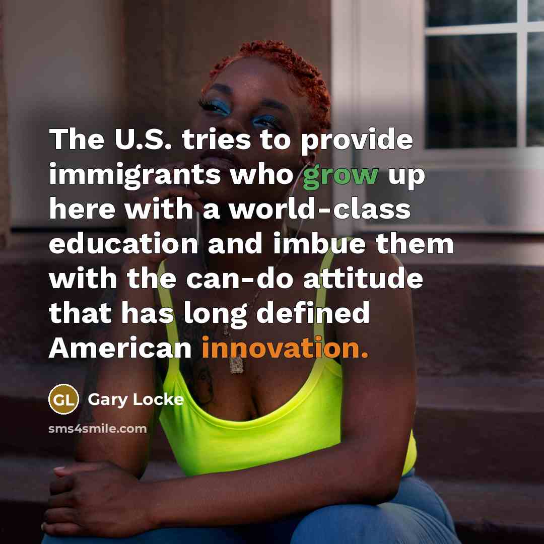 “The U.S. tries to provide immigrants who grow up here…” quote by Gary Locke