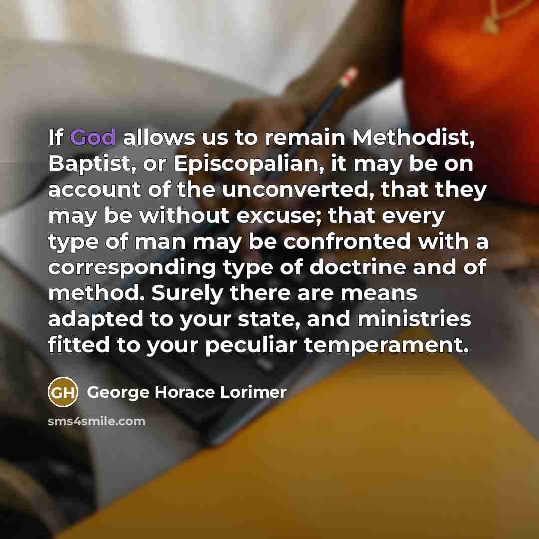 “If God allows us to remain Methodist, Baptist, or Episcopalian,…” quote by George Horace Lorimer