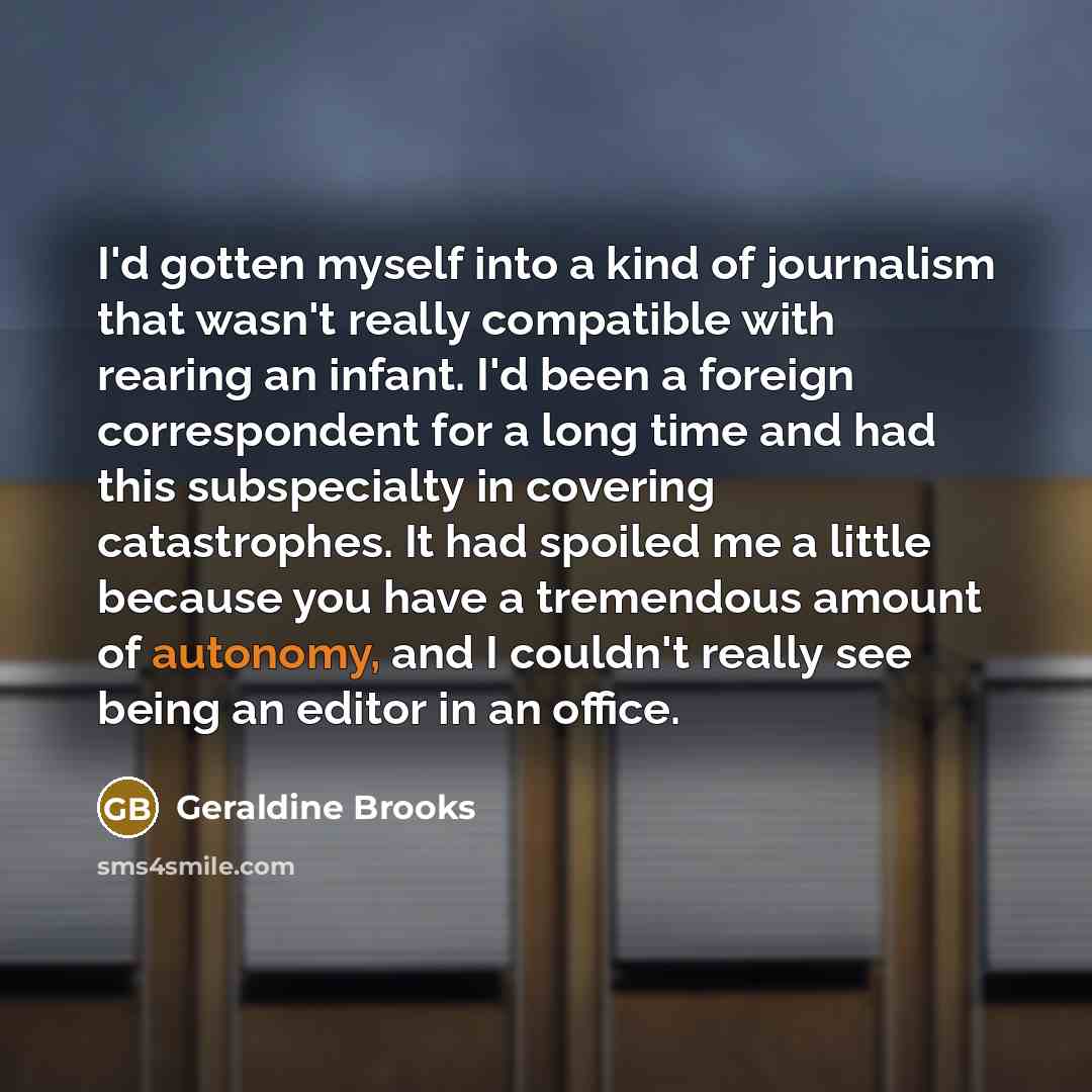 “I'd gotten myself into a kind of journalism that wasn't…” quote by Geraldine Brooks