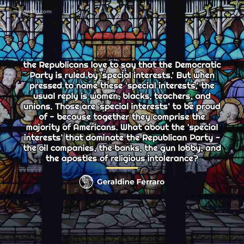 “the Republicans love to say that the Democratic Party is…” quote by Geraldine Ferraro