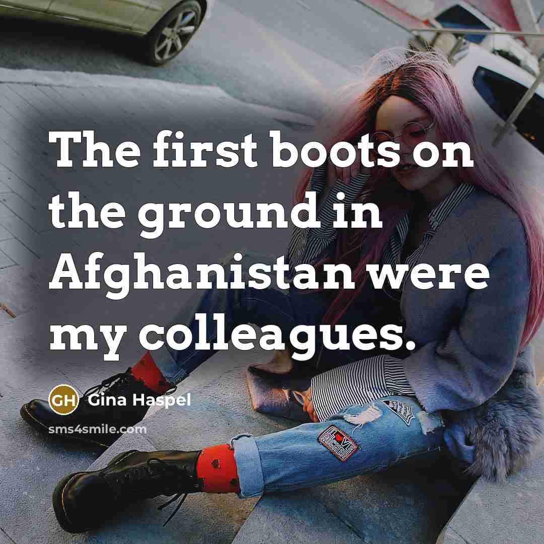 “The first boots on the ground in Afghanistan were my…” quote by Gina Haspel