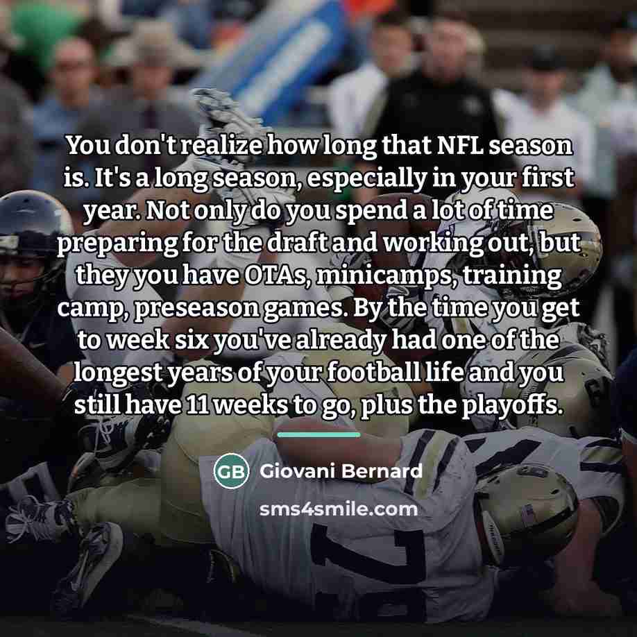 “You don't realize how long that NFL season is. It's…” quote by Giovani Bernard