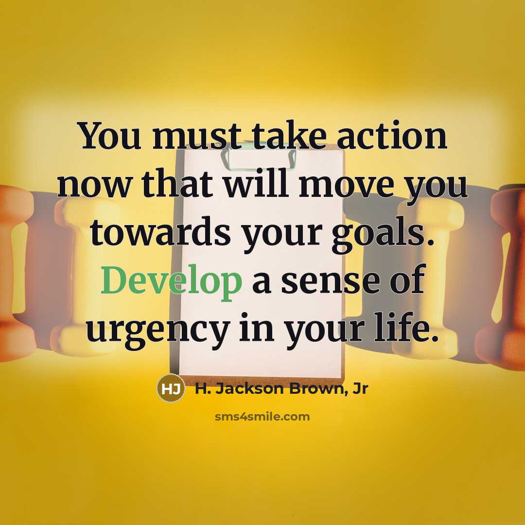 “You must take action now that will move you towards…” quote by H. Jackson Brown, Jr