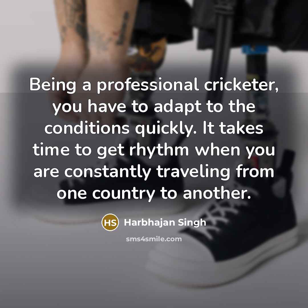 “Being a professional cricketer, you have to adapt to the…” quote by Harbhajan Singh