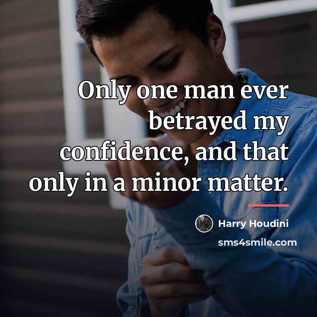 “Only one man ever betrayed my confidence, and that only…” quote by Harry Houdini