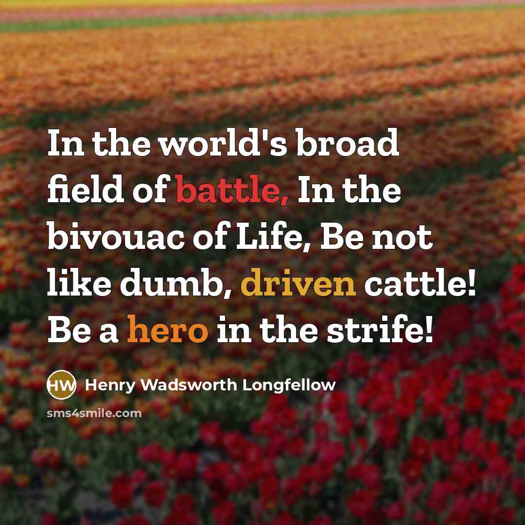 “In the world's broad field of battle, In the bivouac…” quote by Henry Wadsworth Longfellow