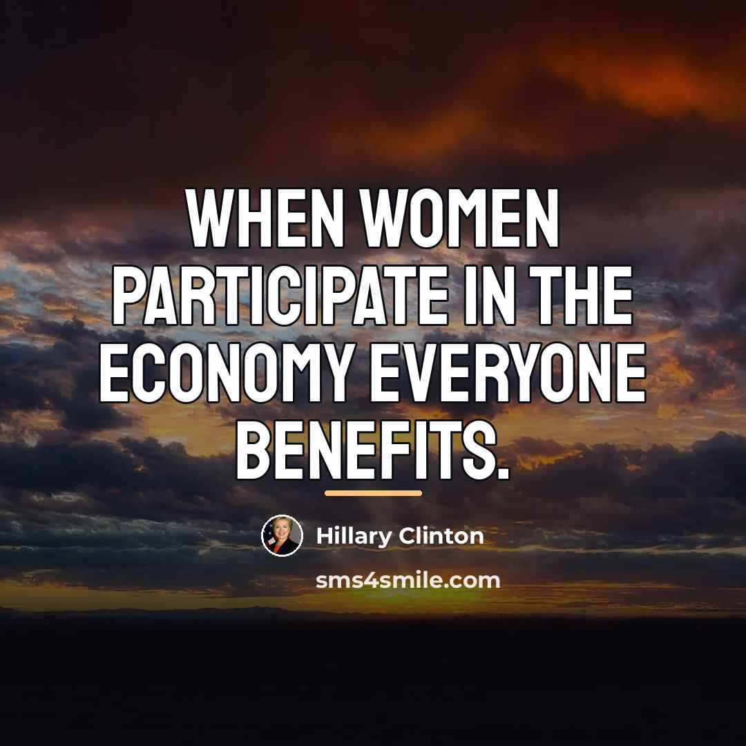 “When women participate in the economy everyone benefits.…” quote by Hillary Clinton