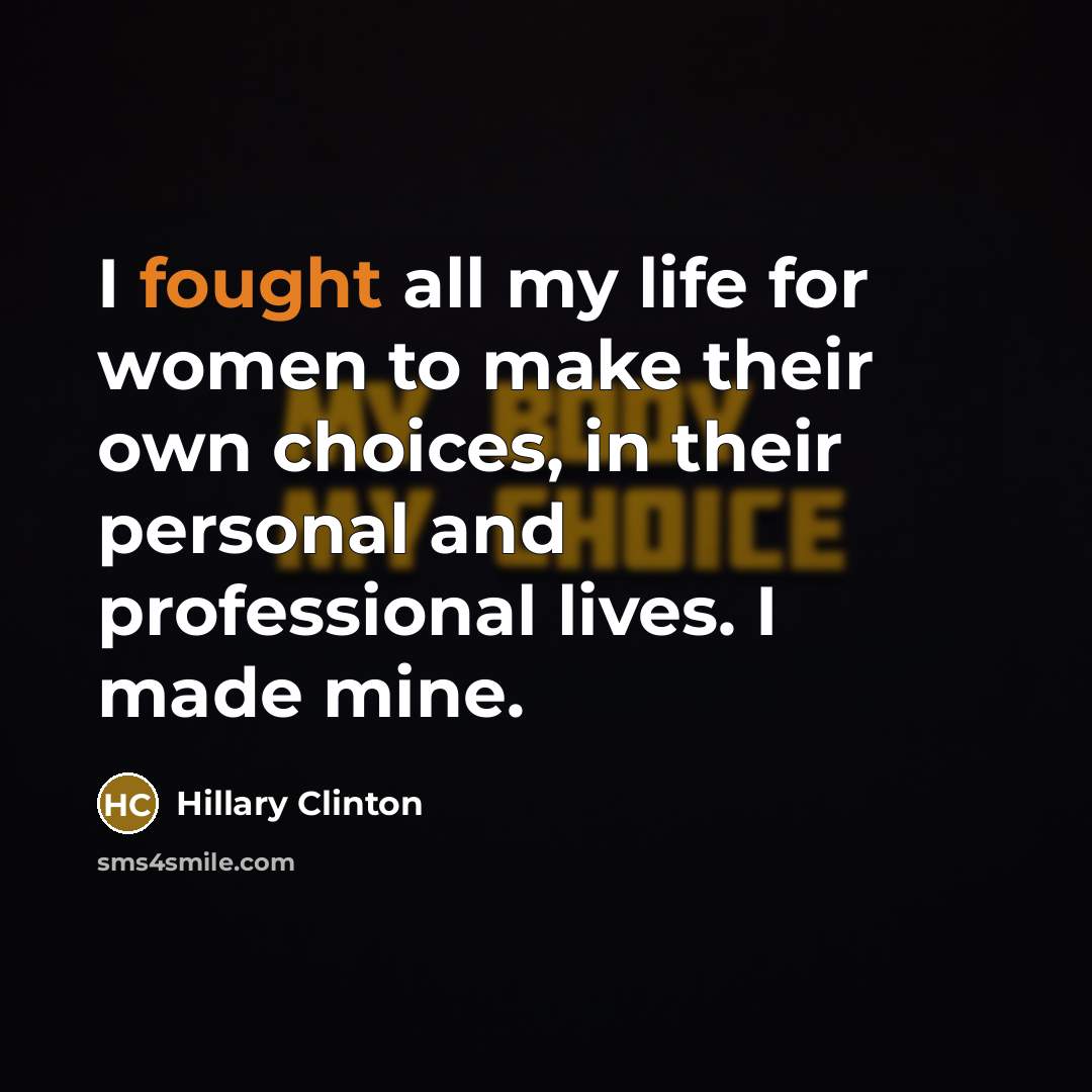 “I fought all my life for women to make their…” quote by Hillary Clinton