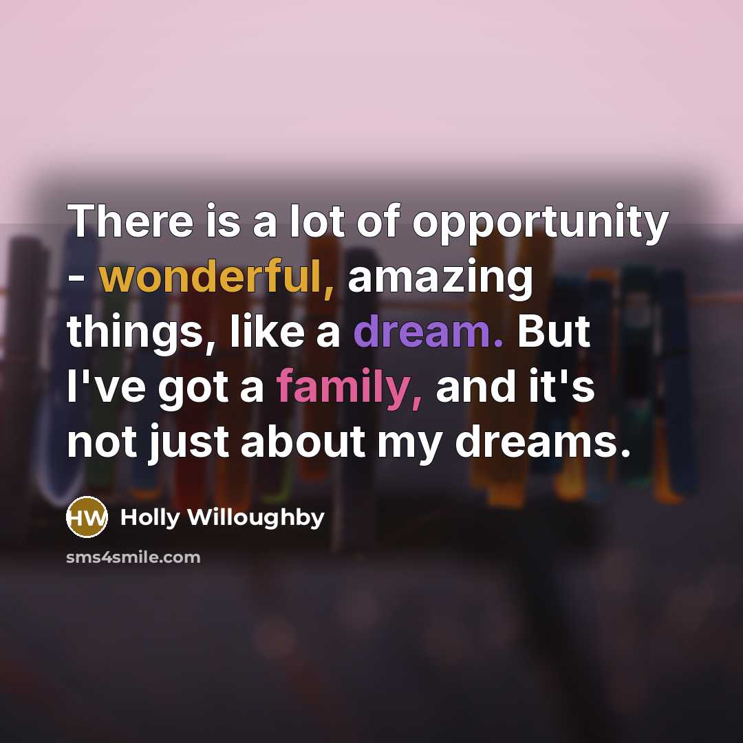 “There is a lot of opportunity - wonderful, amazing things,…” quote by Holly Willoughby