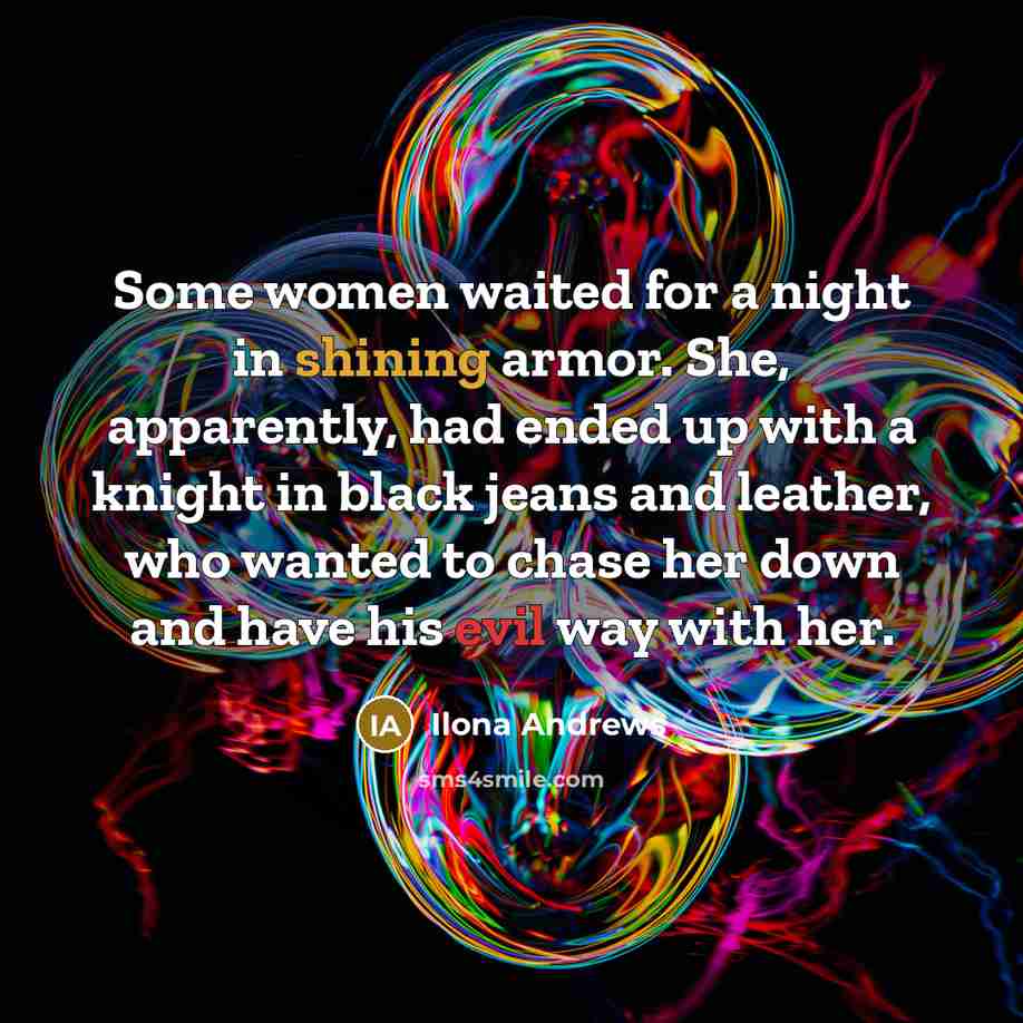 “Some women waited for a night in shining armor. She,…” quote by Ilona Andrews