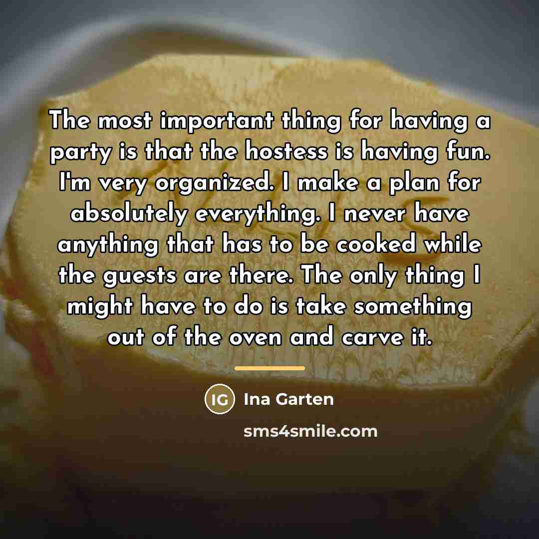 “The most important thing for having a party is that…” quote by Ina Garten