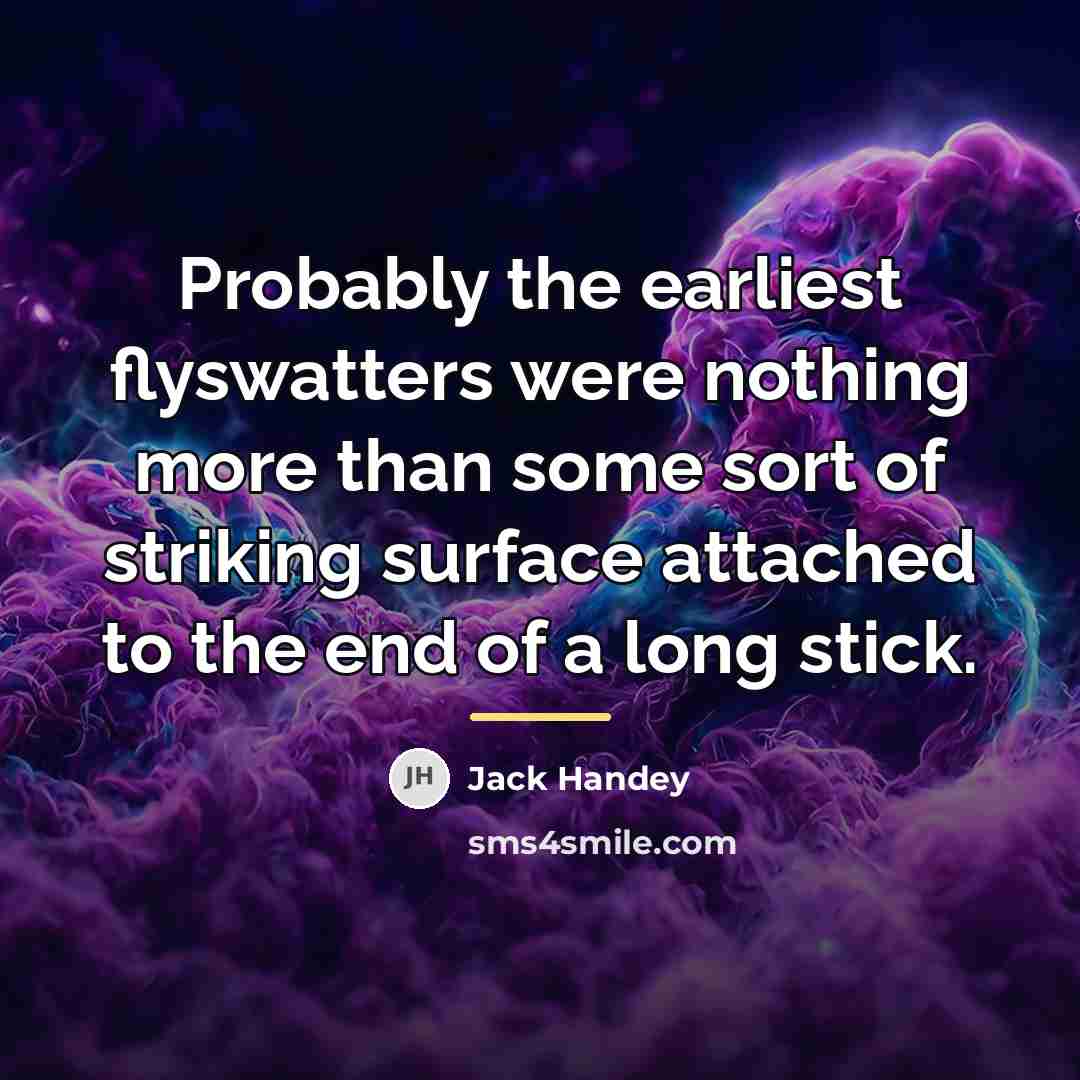 “Probably the earliest flyswatters were nothing more than some sort…” quote by Jack Handey