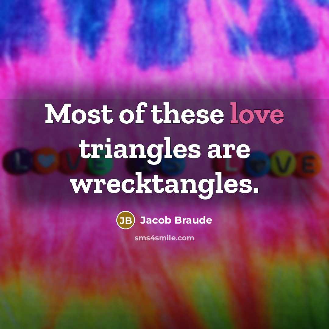 “Most of these love triangles are wrecktangles.…” quote by Jacob Braude