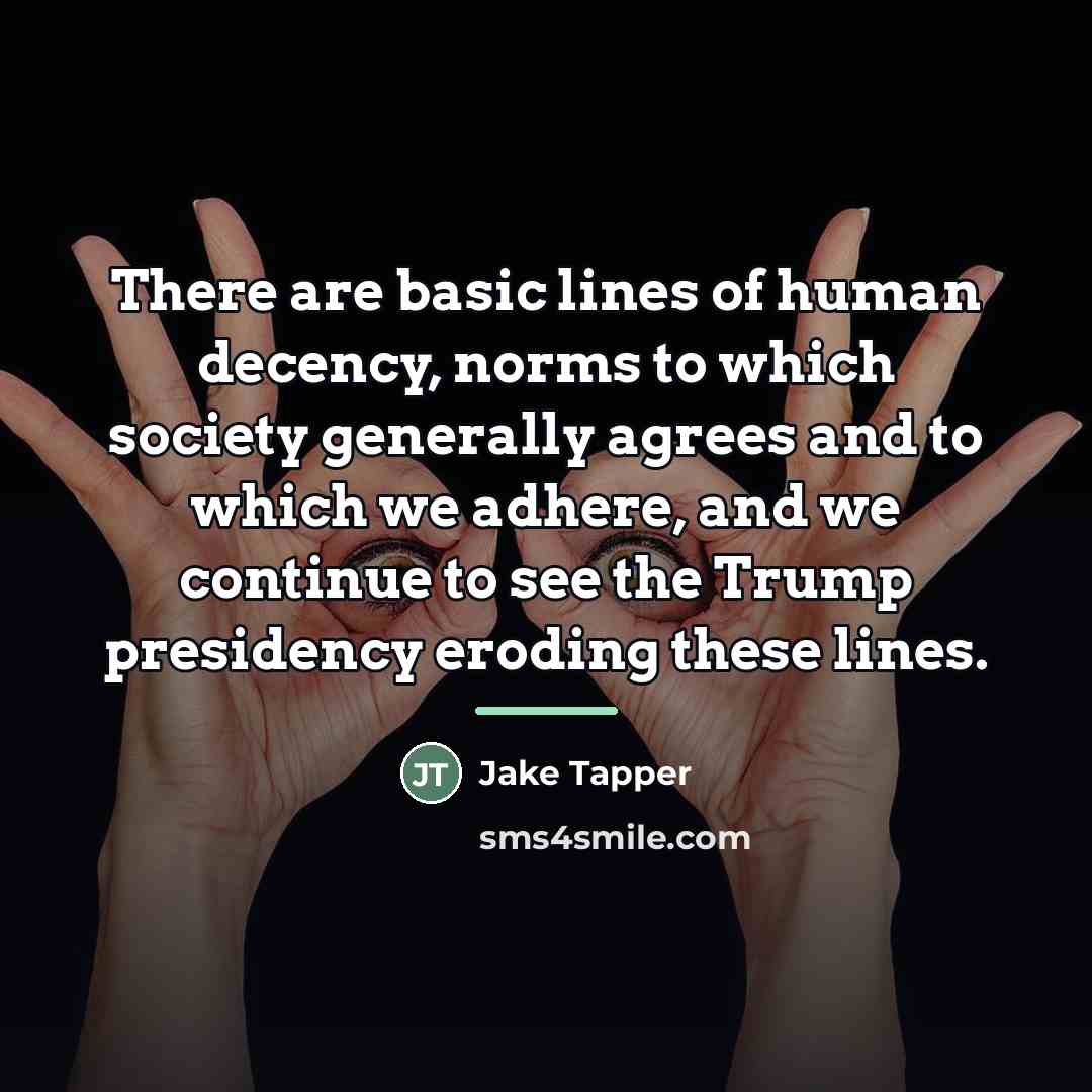 “There are basic lines of human decency, norms to which…” quote by Jake Tapper