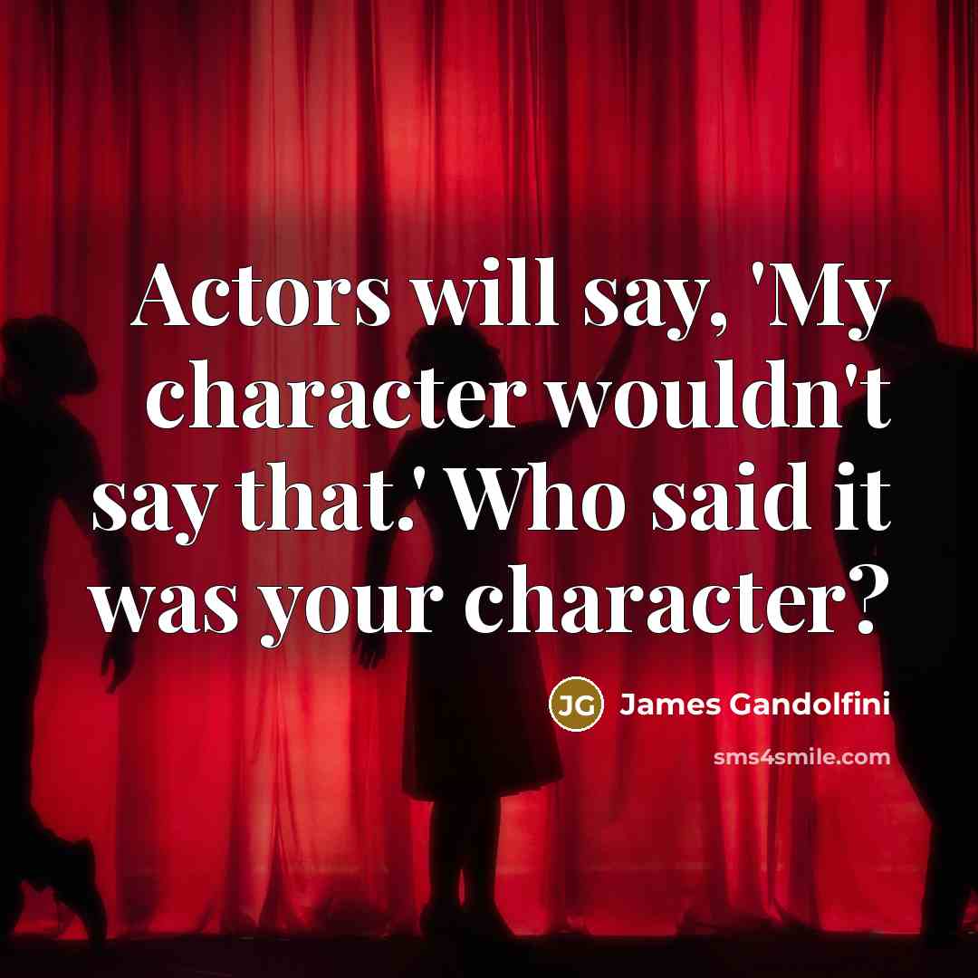 “Actors will say, 'My character wouldn't say that.' Who said…” quote by James Gandolfini
