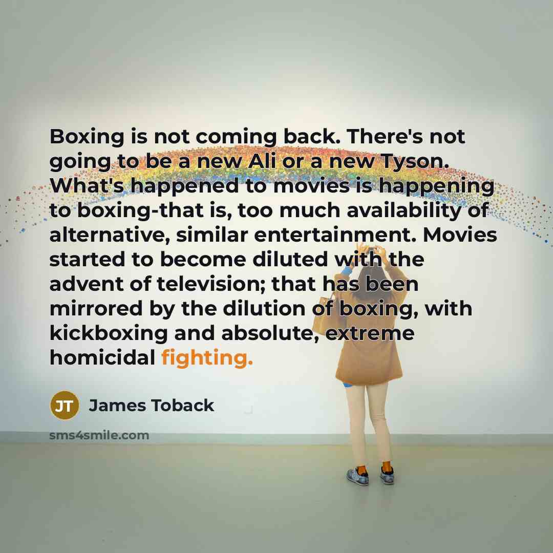 “Boxing is not coming back. There's not going to be…” quote by James Toback