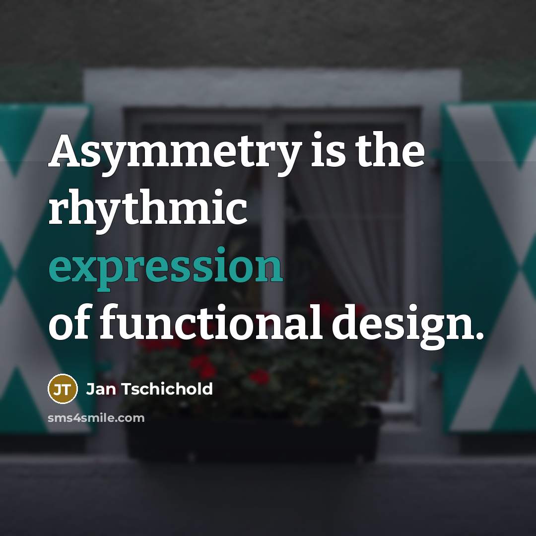 “Asymmetry is the rhythmic expression of functional design.…” quote by Jan Tschichold