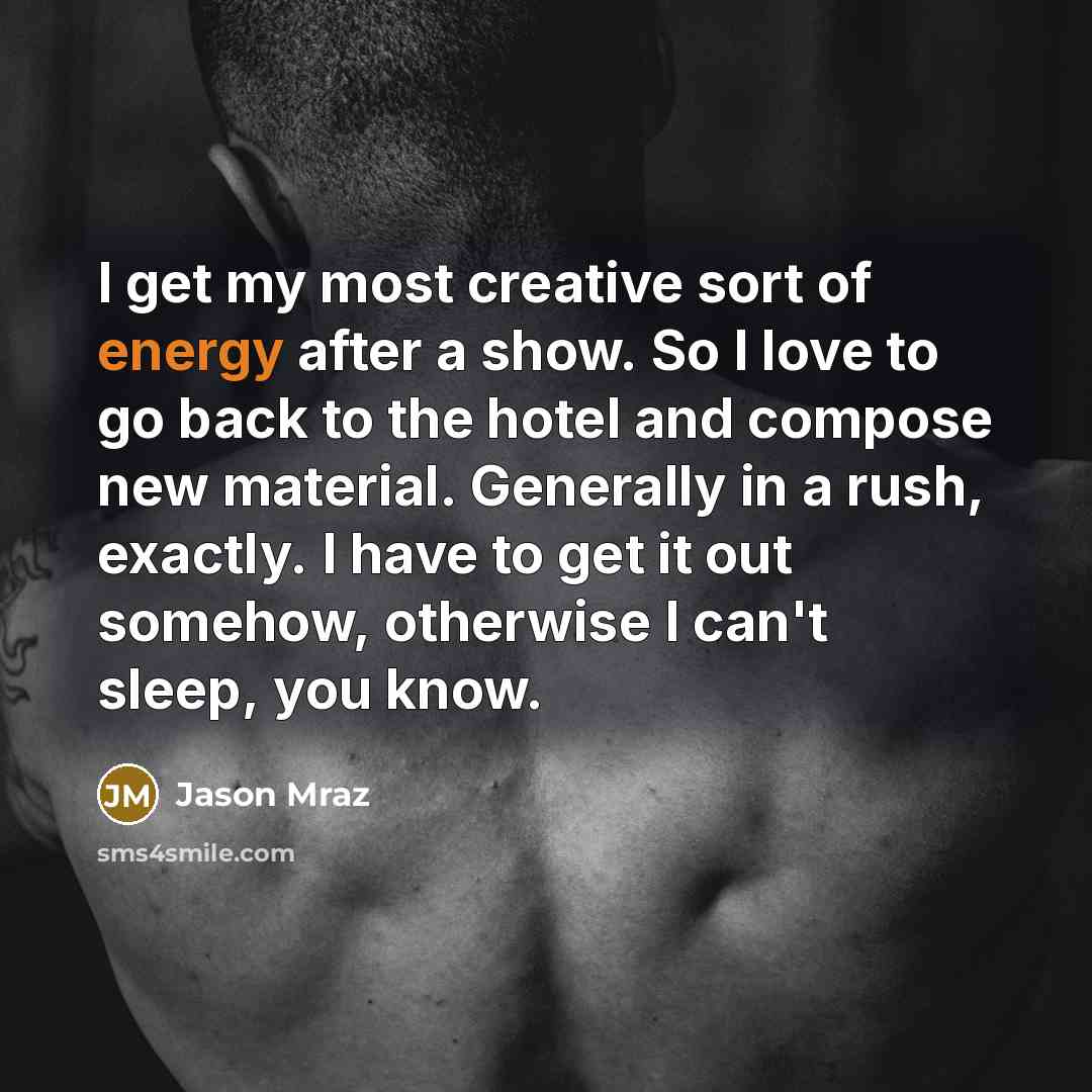 “I get my most creative sort of energy after a…” quote by Jason Mraz