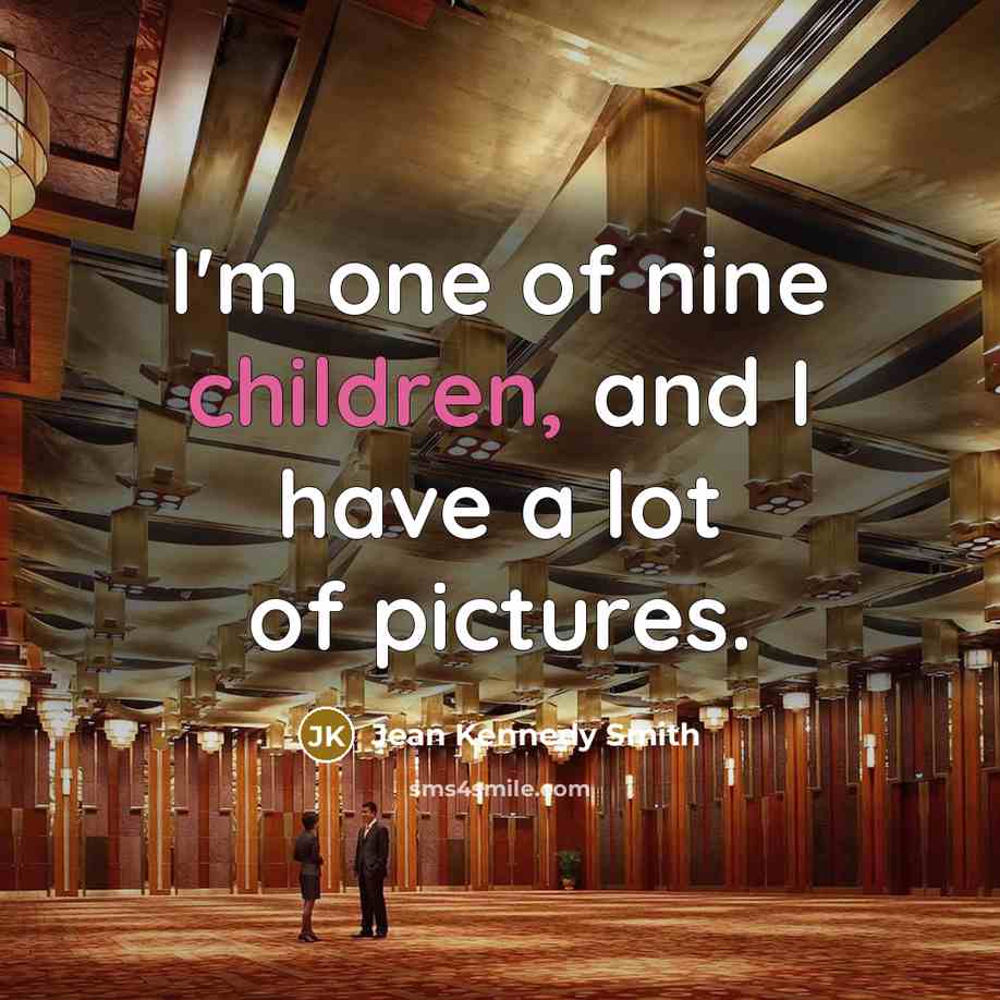 “I'm one of nine children, and I have a lot…” quote by Jean Kennedy Smith
