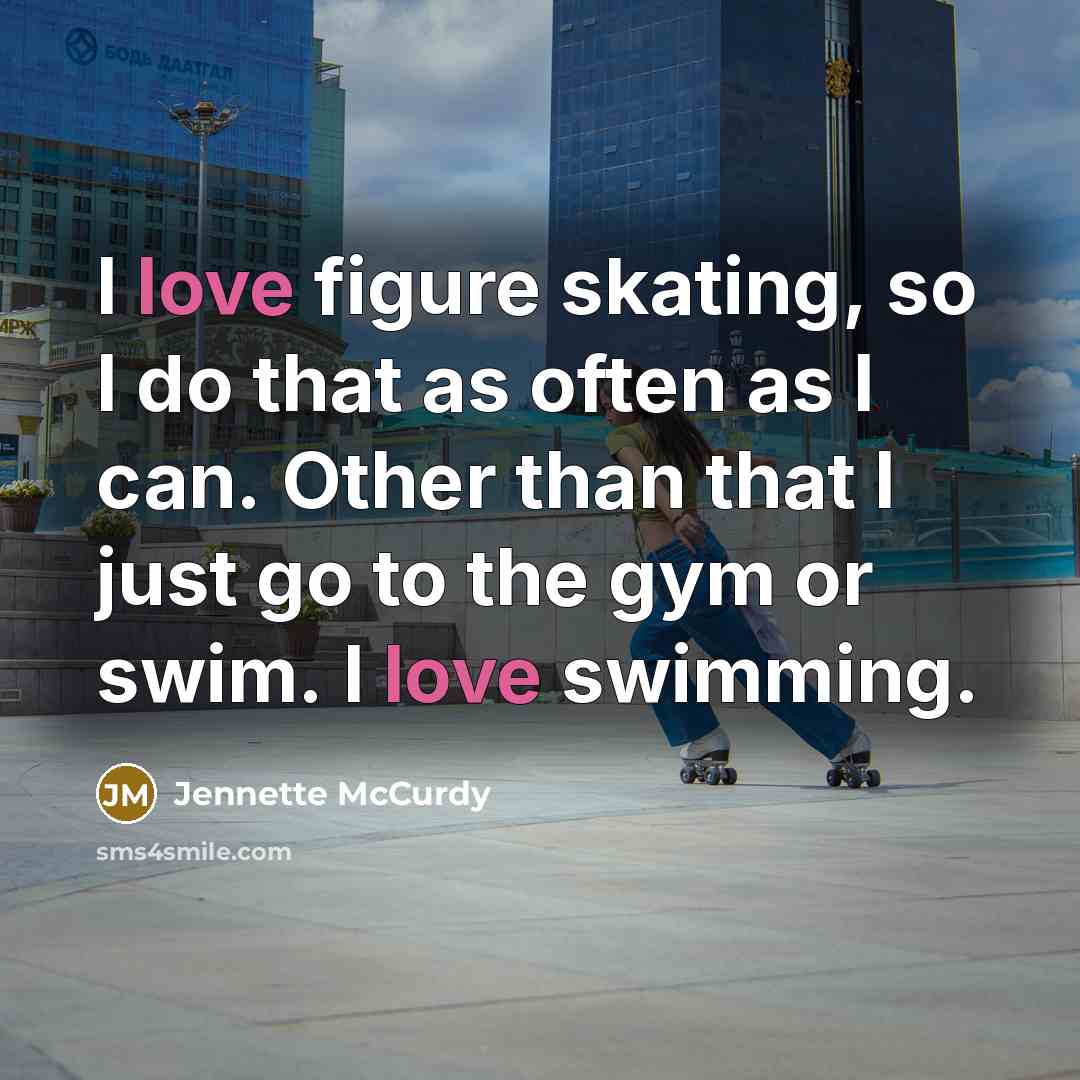 “I love figure skating, so I do that as often…” quote by Jennette McCurdy