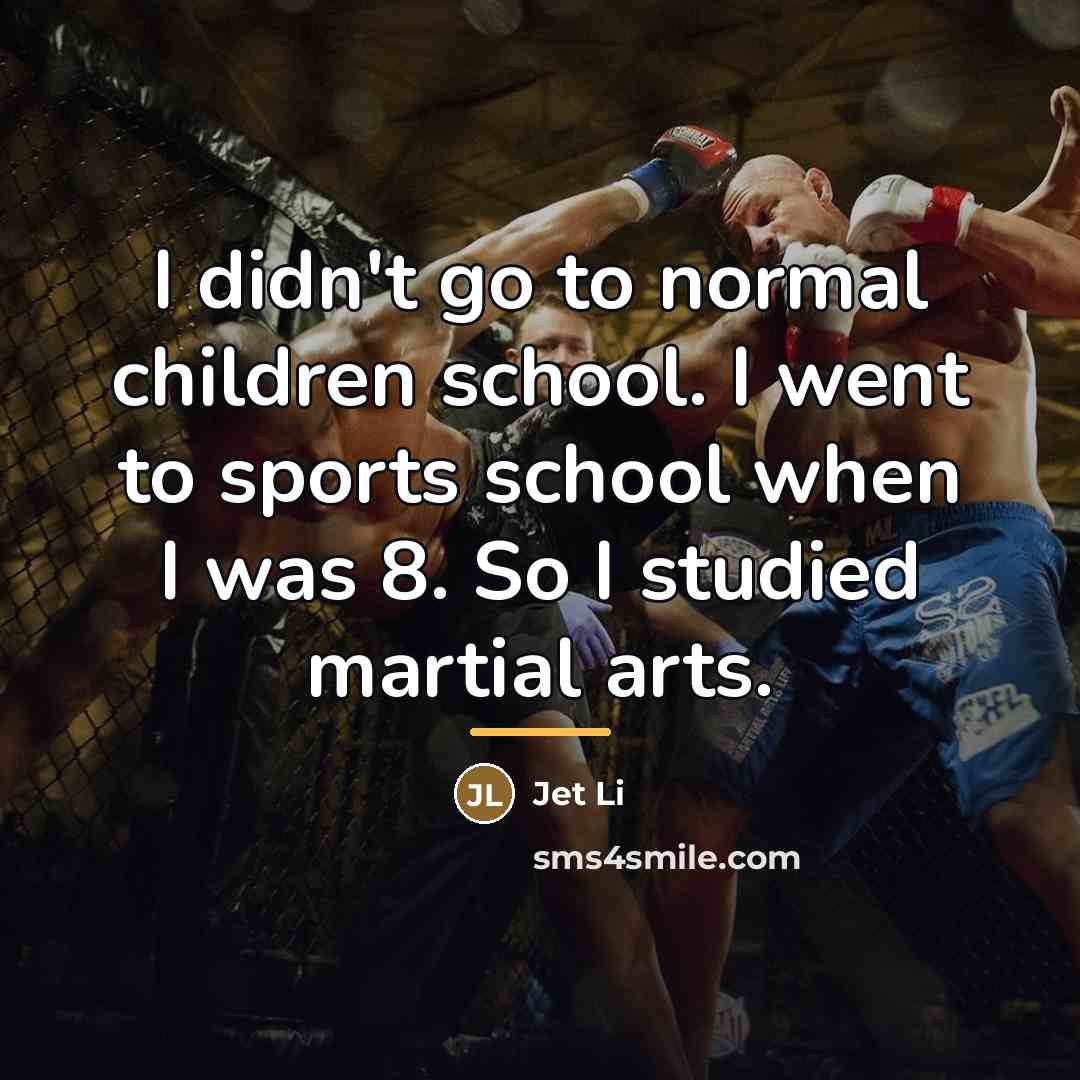 “I didn't go to normal children school. I went to…” quote by Jet Li