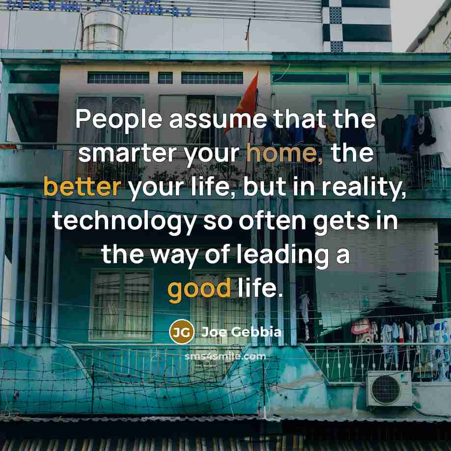 “People assume that the smarter your home, the better your…” quote by Joe Gebbia
