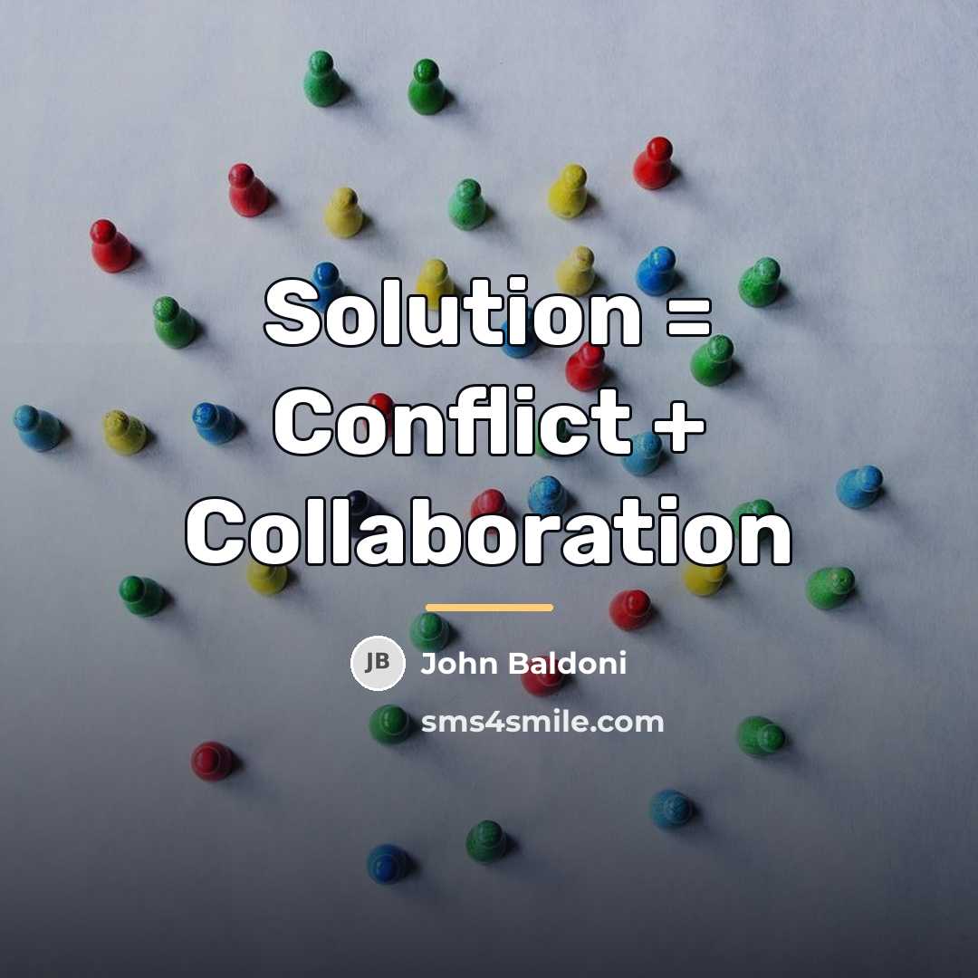 “Solution = Conflict + Collaboration…” quote by John Baldoni