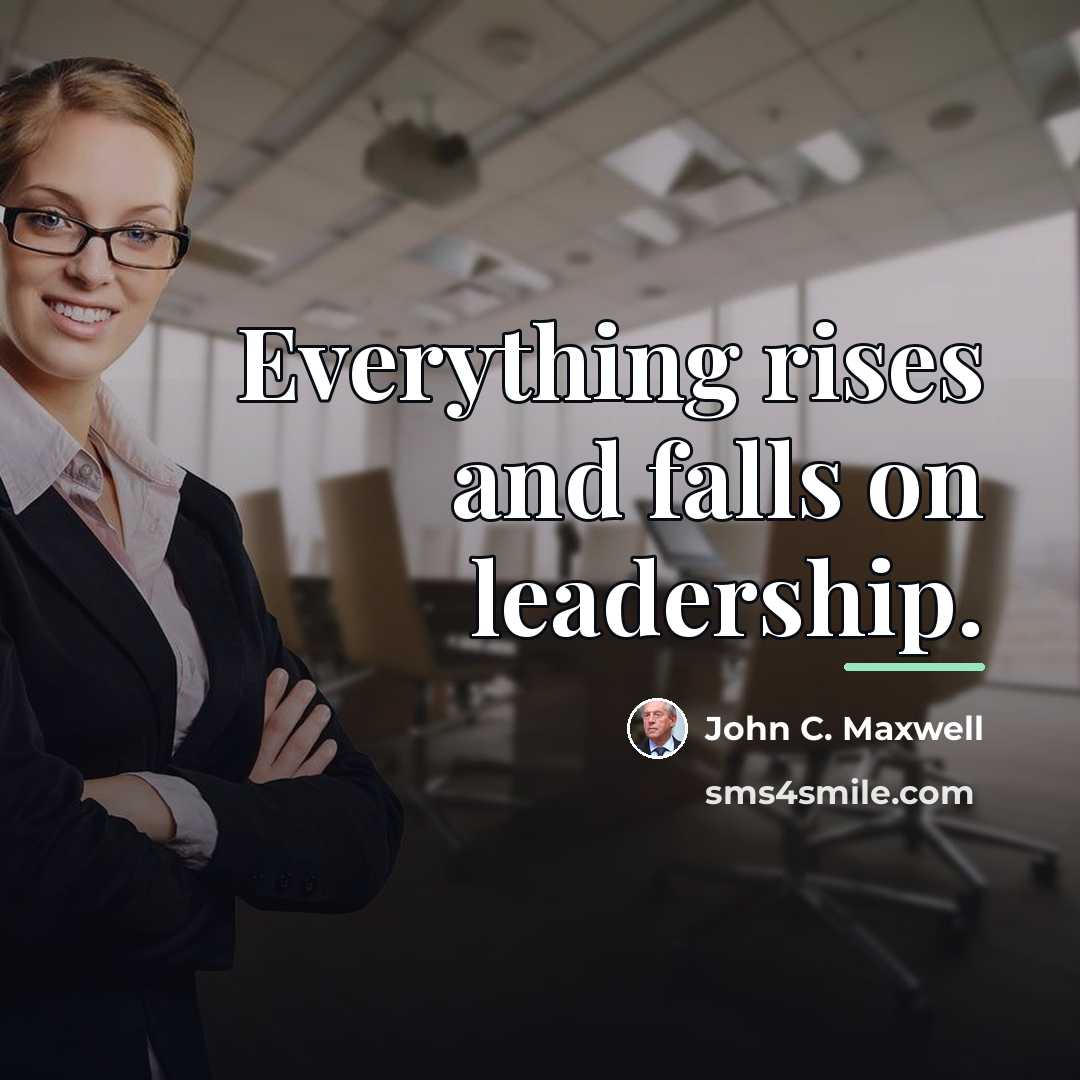 “Everything rises and falls on leadership.…” quote by John C. Maxwell
