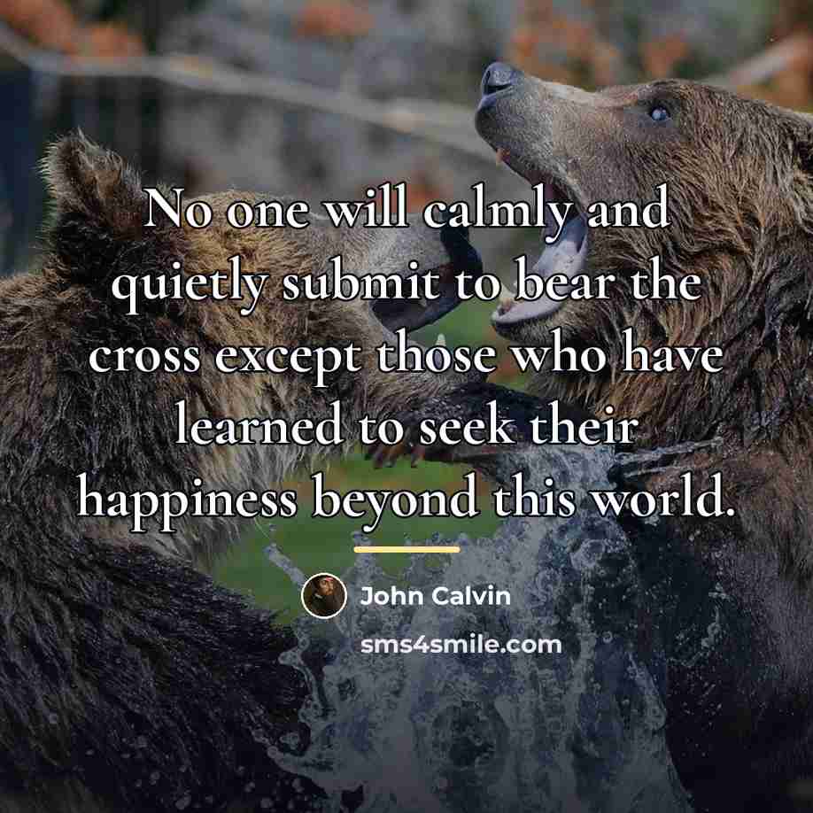 “No one will calmly and quietly submit to bear the…” quote by John Calvin