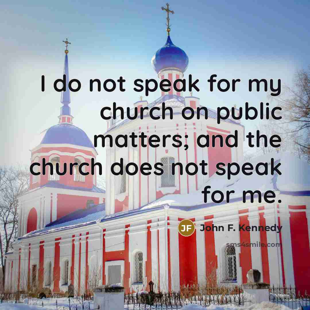 “I do not speak for my church on public matters;…” quote by John F. Kennedy