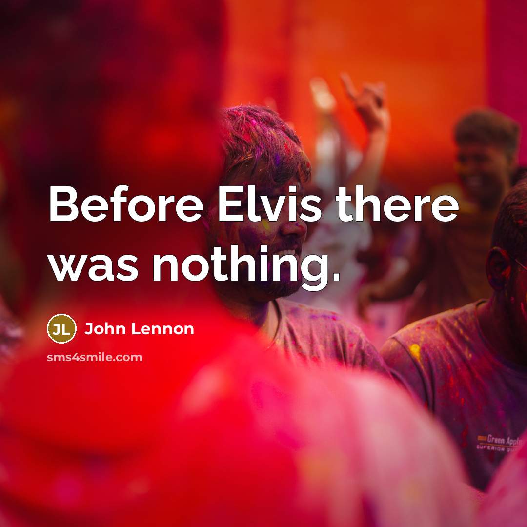 “Before Elvis there was nothing.” quote by John Lennon