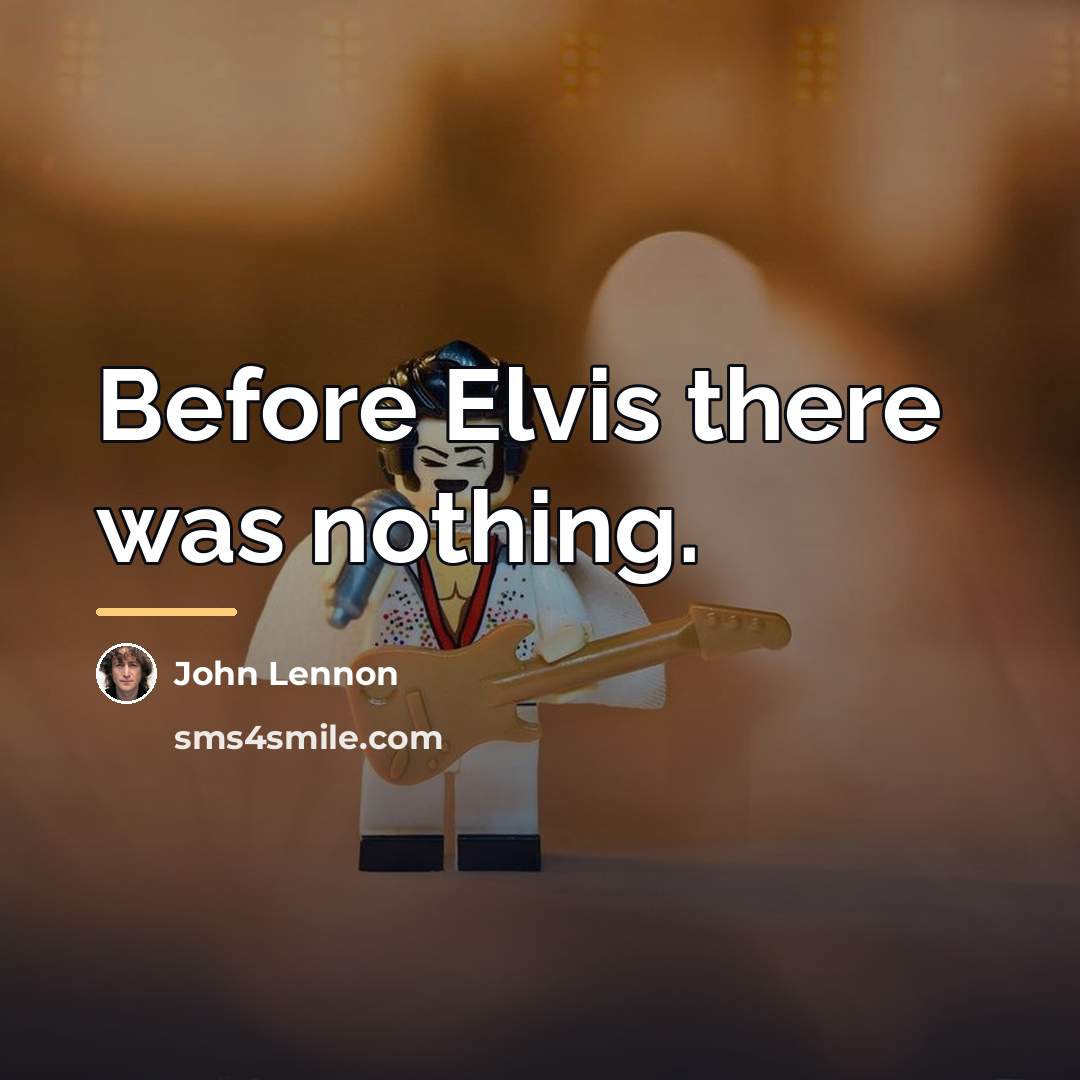 “Before Elvis there was nothing.…” quote by John Lennon