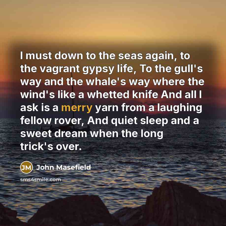 “I must down to the seas again, to the vagrant…” quote by John Masefield