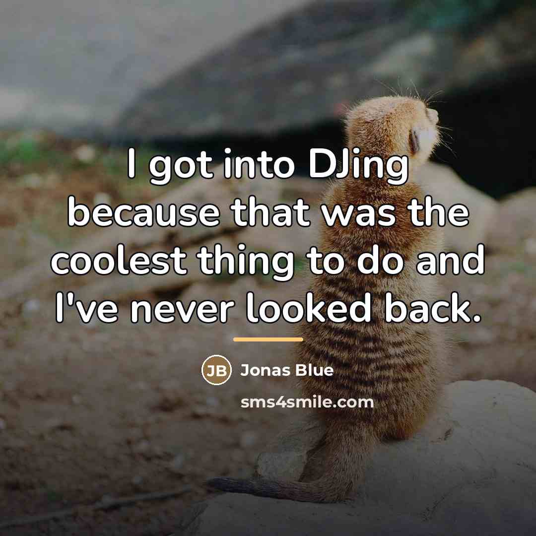 “I got into DJing because that was the coolest thing…” quote by Jonas Blue