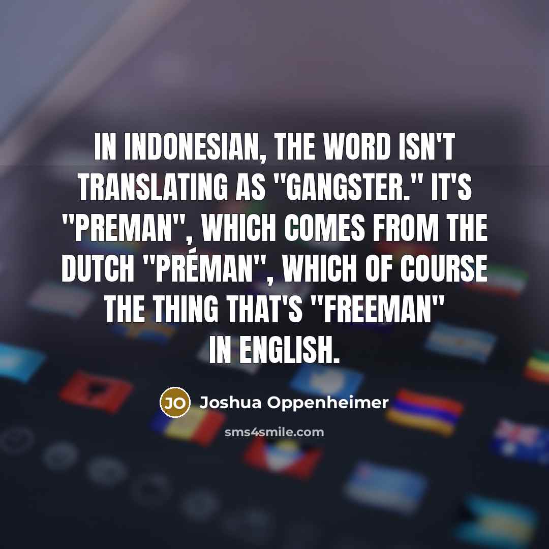“In Indonesian, the word isn't translating as "gangster." It's "preman",…” quote by Joshua Oppenheimer