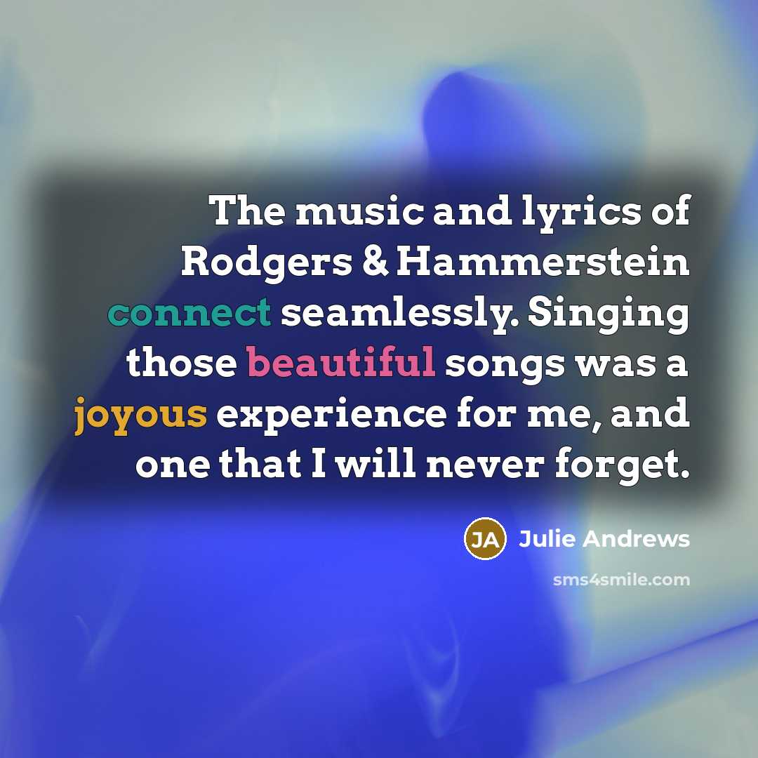 “The music and lyrics of Rodgers & Hammerstein connect seamlessly.…” quote by Julie Andrews