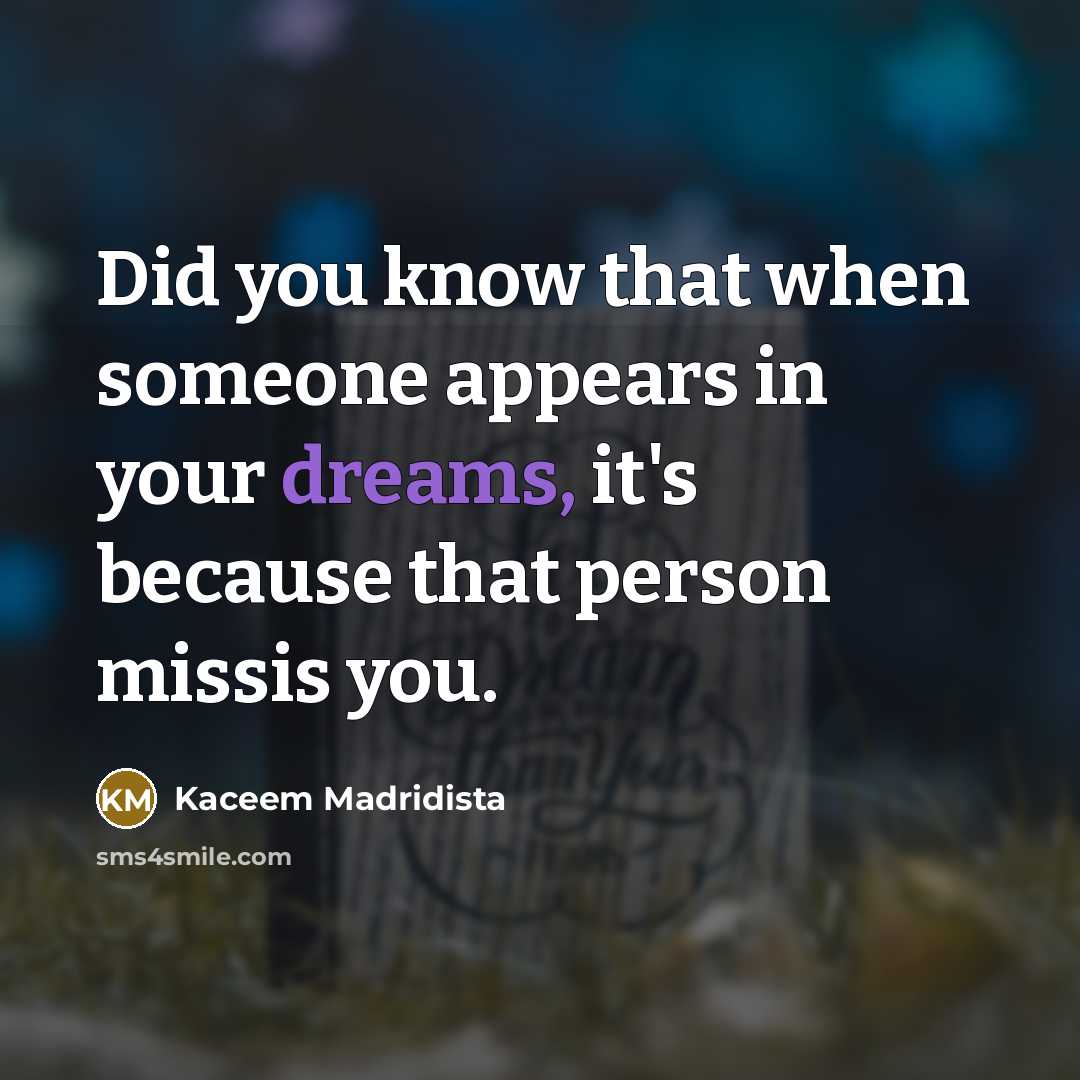 “Did you know that when someone appears in your dreams,…” quote by Kaceem Madridista