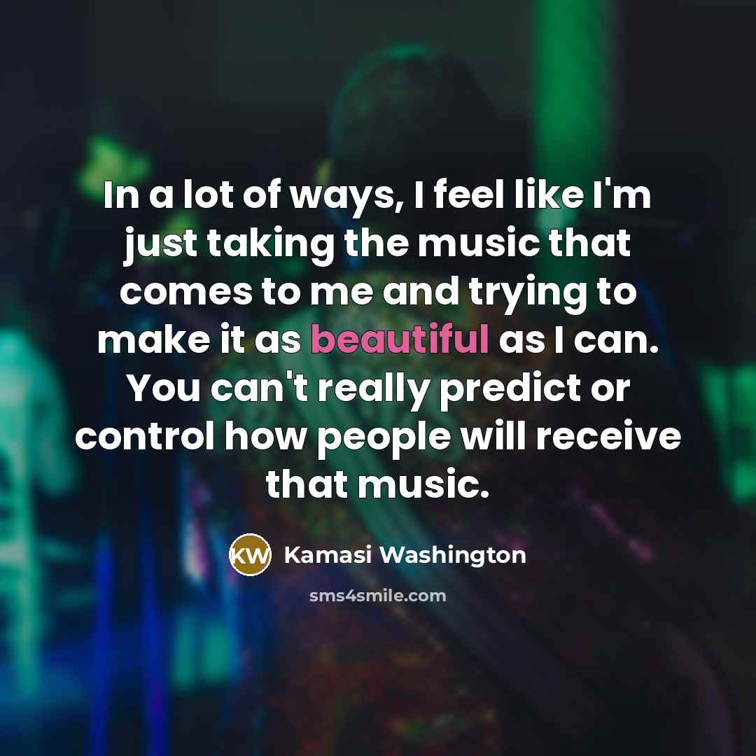 “In a lot of ways, I feel like I'm just…” quote by Kamasi Washington
