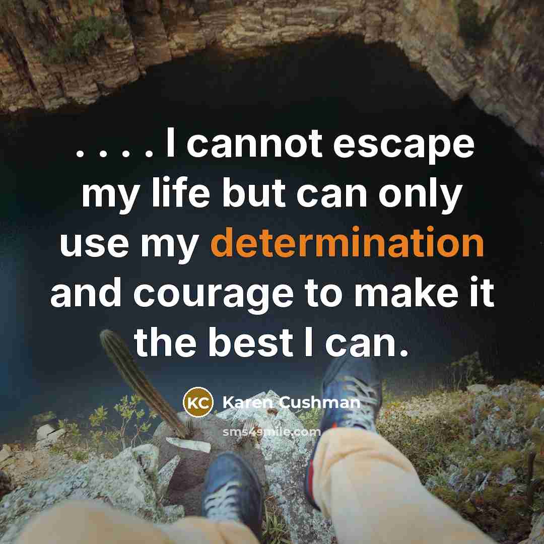 “. . . . I cannot escape my life but…” quote by Karen Cushman