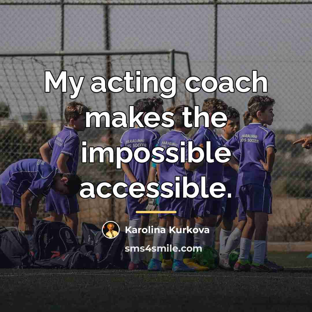 “My acting coach makes the impossible accessible.…” quote by Karolina Kurkova