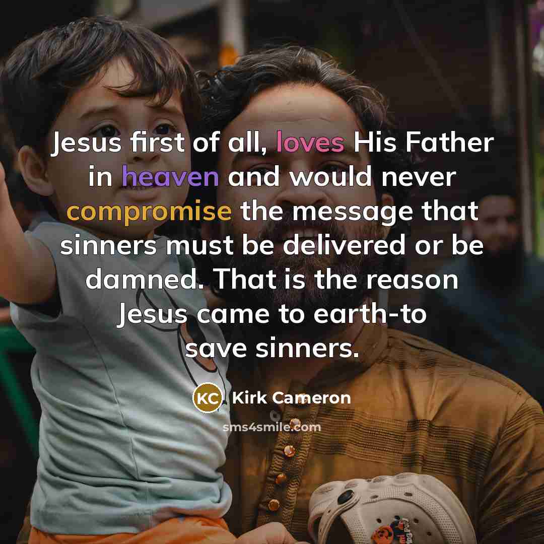 “Jesus first of all, loves His Father in heaven and…” quote by Kirk Cameron