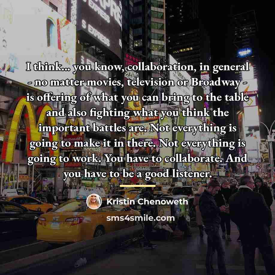 “I think... you know, collaboration, in general - no matter…” quote by Kristin Chenoweth